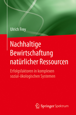 Nachhaltige Bewirtschaftung natürlicher Ressourcen von Frey,  Ulrich