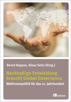 Nachhaltige Entwicklung braucht Global Governance von Kappes,  Bernd, Seitz,  Klaus