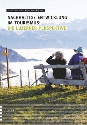 Nachhaltige Entwicklung im Tourismus: die Luzerner Perspektive von Barth,  Martin, Wehrli,  Roger