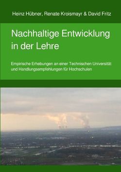 Nachhaltige Entwicklung in der Lehre von Fritz,  David, Hübner,  Heinz, Kroismayr,  Renate