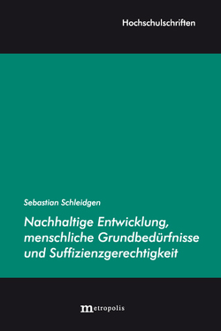 Nachhaltige Entwicklung, menschliche Grundbedürfnisse und Suffizienzgerechtigkeit von Schleidgen,  Sebastian