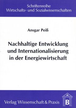 Nachhaltige Entwicklung und Internationalisierung in der Energiewirtschaft. von Peiss,  Ansgar