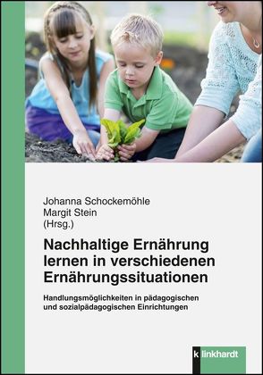 Nachhaltige Ernährung lernen in verschiedenen Ernährungssituationen von Schockemöhle,  Johanna, Stein,  Margit