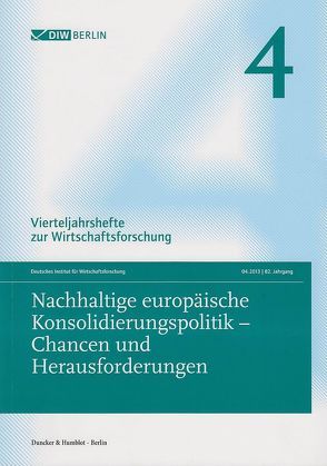 Nachhaltige europäische Konsolidierungspolitik – Chancen und Herausforderungen. von Deutsches Institut für Wirtschaftsforschung