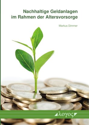 Nachhaltige Geldanlagen im Rahmen der Altersvorsorge von Dimmer,  Markus
