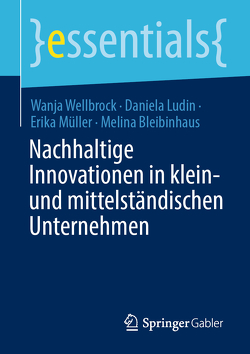 Nachhaltige Innovationen in klein- und mittelständischen Unternehmen von Bleibinhaus,  Melina, Ludin,  Daniela, Müller,  Erika, Wellbrock,  Wanja