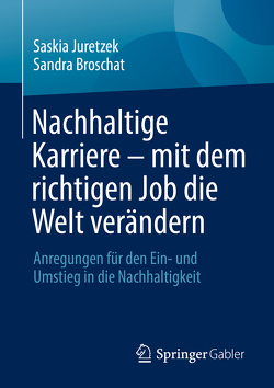 Nachhaltige Karriere – mit dem richtigen Job die Welt verändern von Broschat,  Sandra, Juretzek,  Saskia
