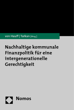 Nachhaltige kommunale Finanzpolitik für eine intergenerationelle Gerechtigkeit von Hauff,  Michael von, Tarkan,  Bülent