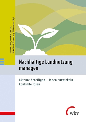 Nachhaltige Landnutzung managen von Ansmann,  Till, Eismann,  Christian, Schoen,  Susanne, Wendt-Schwarzburg,  Helke