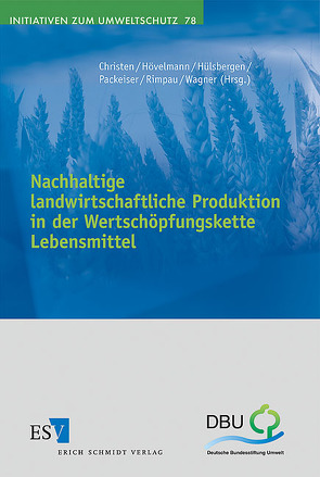 Nachhaltige landwirtschaftliche Produktion in der Wertschöpfungskette Lebensmittel von Christen,  Olaf, Hövelmann,  Lothar, Hülsbergen,  Kurt Jürgen, Packeiser,  Meike, Rimpau,  Jürgen, Wagner,  Bernhard