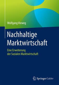 Nachhaltige Marktwirtschaft von Vieweg,  Wolfgang
