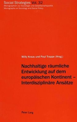 Nachhaltige räumliche Entwicklung auf dem europäischen Kontinent – Interdisziplinäre Ansätze von Kraus,  Willy, Trappe,  Paul