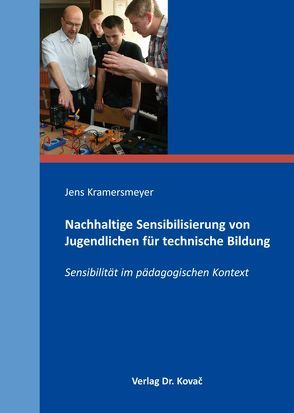 Nachhaltige Sensibilisierung von Jugendlichen für technische Bildung von Kramersmeyer,  Jens