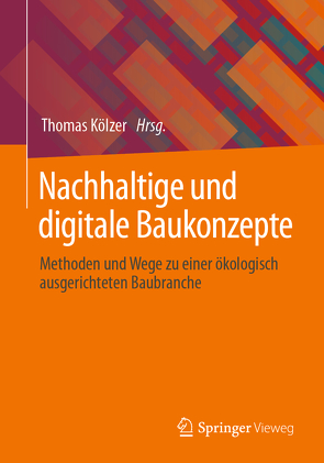 Nachhaltige und digitale Baukonzepte von Kölzer,  Thomas