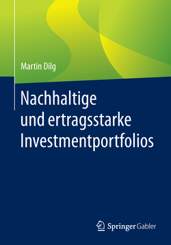 Nachhaltige und ertragsstarke Investmentportfolios von Dilg,  Martin