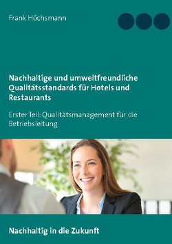 Nachhaltige und umweltfreundliche Qualitätsstandards für Hotels und Restaurants von Höchsmann,  Frank