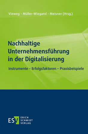 Nachhaltige Unternehmensführung in der Digitalisierung von Bergmann,  Uwe, Friege,  Henning, Groß,  Matthias, Krämer,  Werner, Lindenberg,  Bernd M., Meisner,  Harald, Müller-Wiegand,  Matthias, Schweinsberg,  Klaus, Vieweg,  Stefan