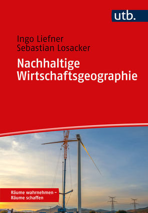 Nachhaltige Wirtschaftsgeographie von Liefner,  Ingo, Losacker,  Sebastian