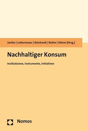 Nachhaltiger Konsum von Jantke,  Kerstin, Lottermoser,  Florian, Reinhardt,  Jörn, Rothe,  Delf, Stöver,  Jana