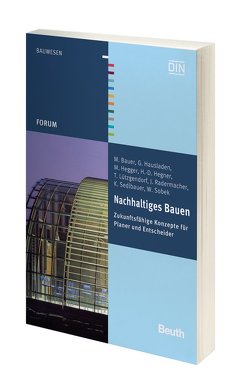 Nachhaltiges Bauen von Bauer,  M., Hausladen,  G., Hegger,  M., Hegner,  H.-D., Lützgendorf,  T., Radermacher,  F.-J., Sedlbauer,  K., Sobek,  W.