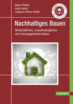 Nachhaltiges Bauen von Bethe,  Achim, Pfeiffer,  Catharina Philine, Pfeiffer,  Martin