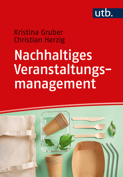 Nachhaltiges Veranstaltungsmanagement von Gruber,  Kristina, Herzig,  Christian