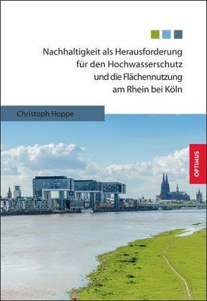 Nachhaltigkeit als Herausforderung für den Hochwasserschutz und die Flächennutzung am Rhein bei Köln von Hoppe,  Christoph