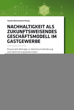 Nachhaltigkeit als zukunftsweisendes Geschäftsmodell im Gastgewerbe von Rochnowski,  Sandra