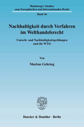 Nachhaltigkeit durch Verfahren im Welthandelsrecht. von Gehring,  Markus
