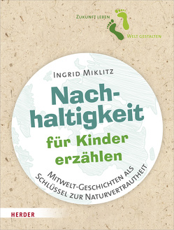 Nachhaltigkeit für Kinder erzählen von Miklitz,  Ingrid