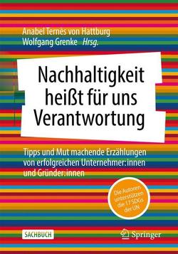 Nachhaltigkeit heißt für uns Verantwortung von Grenke,  Wolfgang, Ternès von Hattburg,  Anabel