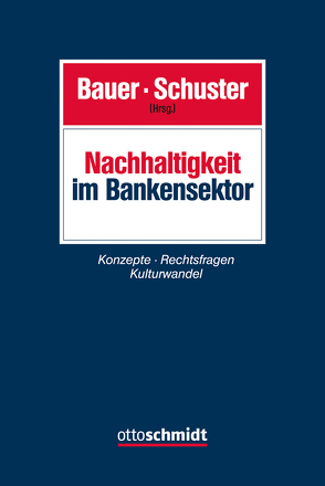 Nachhaltigkeit im Bankensektor von Bauer,  Denise A., Binder,  Jens-Hinrich, Bressler,  Stefan, Cichy,  Patrick, Gissing,  Evgenia, Glasow,  Falko, Görner,  Angela, Klos,  Manuela, Kulenkamp,  Sabrina, Kumpan,  Christoph, Kurze,  Thomas, Lackhoff,  Klaus, Rühle,  Ilonka, Schönen,  Simone, Schuster,  Gunnar, Stegmaier,  Martina, Tröger,  Tobias, Voland,  Thomas, Weber-Rey,  Daniela