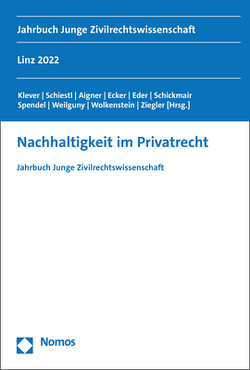 Nachhaltigkeit im Privatrecht von Aigner,  Thomas, Ecker,  Daniela, Eder,  Susanna, Klever,  Lukas, Schickmair,  Martina, Schiestl,  Julia Melanie, Spendel,  Fabian, Weilguny,  Tanja, Wolkenstein,  Maximilian Tristan, Ziegler,  Helena