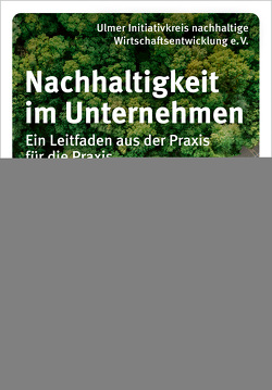 Nachhaltigkeit im Unternehmen von Ulmer Initiativkreis nachhaltige Wirtschaftsentwicklung e. V.