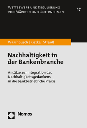 Nachhaltigkeit in der Bankenbranche von Kiszka,  Sabrina, Strauß,  Philipp, Waschbusch,  Gerd