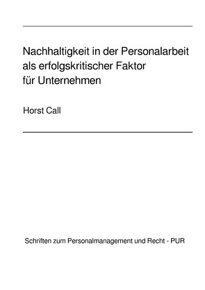 Nachhaltigkeit in der Personalarbeit als erfolgskritischer Faktor für Unternehmen von Call,  Horst