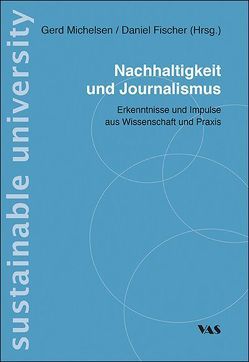 Nachhaltigkeit und Journalismus von Fischer,  Daniel, Michelsen,  Gerd
