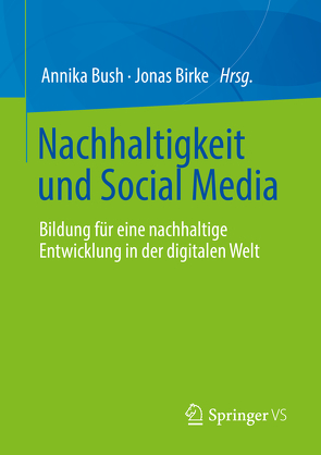 Nachhaltigkeit und Social Media von Birke,  Jonas, Bush,  Annika