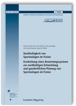 Nachhaltigkeit von Sportanlagen im Freien. Erarbeitung eines Bewertungssystems zur nachhaltigen Entwicklung und ganzheitlichen Planung von Sportanlagen im Freien. von Büchner,  Ute, Katthage,  Jutta, Kleine-Bösing,  Uwe, Müller,  Benjamin, Thieme-Hack,  Martin