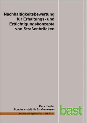 Nachhaltigkeitsbewertung für Erhaltungs- und Ertüchtigungskonzepte von Straßenbrücken von Fischer,  O., Gehrlein,  S., Jungwirth,  J., Lingemann,  J.