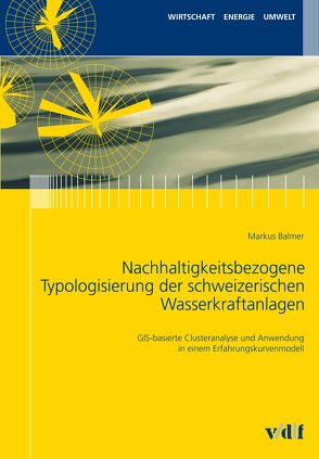 Nachhaltigkeitsbezogene Typologisierung der schweizerischen Wasserkraftanlagen von Balmer,  Markus