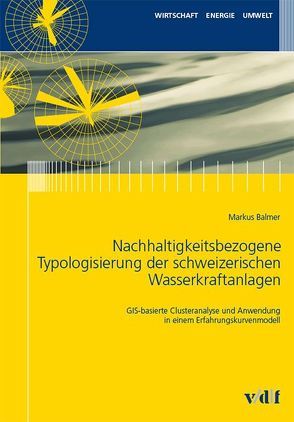 Nachhaltigkeitsbezogene Typologisierung der schweizerischen Wasserkraftanlagen von Balmer,  Markus