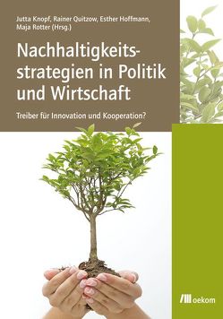 Nachhaltigkeitsstrategien in Politik und Wirtschaft: Treiber für Innovation und Kooperation? von Hoffmann,  Esther, Knopf,  Jutta, Quitzow,  Rainer, Rotter,  Maja