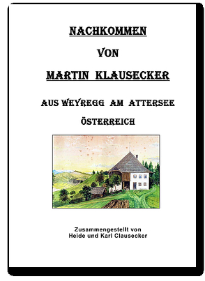 Nachkommen von Martin Klausecker aus Weyregg am Attersee Österreich von Clausecker,  Heide, Clausecker,  Karl