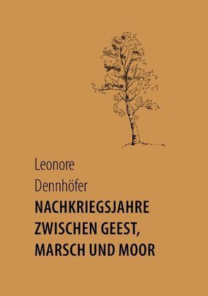 Nachkriegsjahre zwischen Geest, Marsch und Moor von Dennhöfer,  Leonore