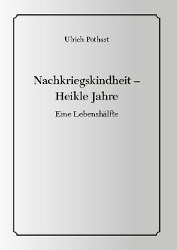 Nachkriegskindheit – Heikle Jahre von Pothast,  Ulrich