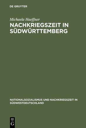 Nachkriegszeit in Südwürttemberg von Haeffner,  Michaela