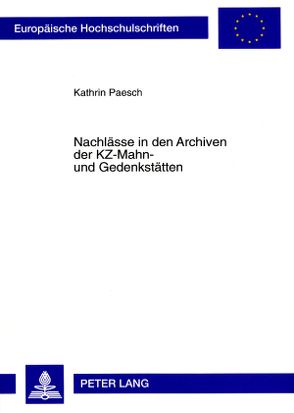 Nachlässe in den Archiven der KZ-Mahn- und Gedenkstätten von Foitzik-Paesch,  Kathrin