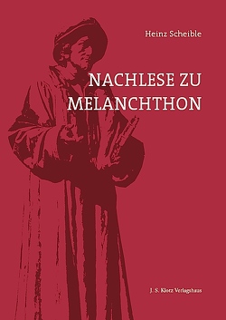 Nachlese zu Melanchthon von Scheible,  Heinz
