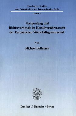 Nachprüfung und Richtervorbehalt im Kartellverfahrensrecht der Europäischen Wirtschaftsgemeinschaft. von Dallmann,  Michael